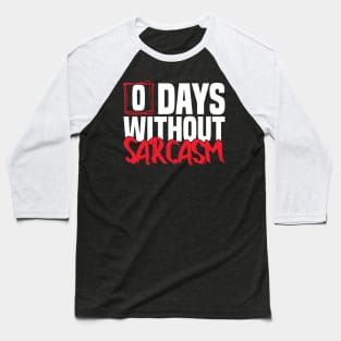 0 Days Without sarcasm Funny joke Baseball T-Shirt